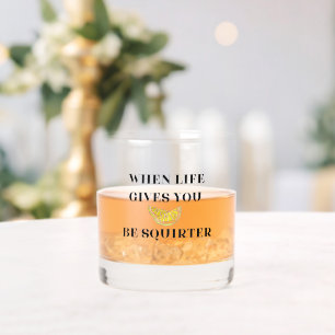 When Life Gives You Lemons Be A Squirter Whiskey Glass