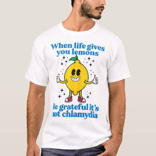 When Life Gives You Lemons Be Grateful Its Not Chl T-Shirt