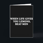 When Life Gives You Lemons Beat Men Funny Sarcasm Card<br><div class="desc">When Life Gives You Lemons Beat Men Funny Sarcasm Jokes</div>