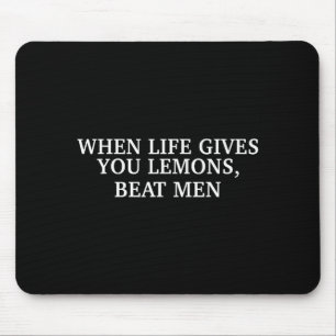 When Life Gives You Lemons Beat Men Funny Sarcasm Mouse Pad