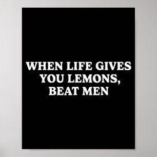 When Life Gives You Lemons Beat Men Funny Sarcasm Poster