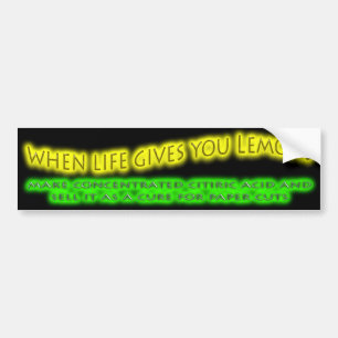 When Life Gives You Lemons Bumper Sticker