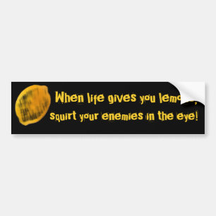When life gives you lemons, bumper sticker