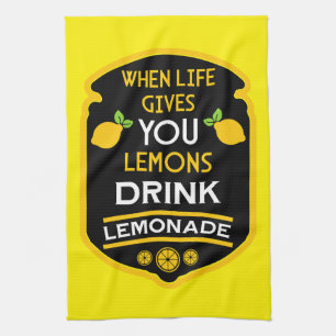 When Life Gives You Lemons Drink Lemonade Kitchen Towel