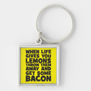 When Life Gives You Lemons, Get Some Bacon Keychain