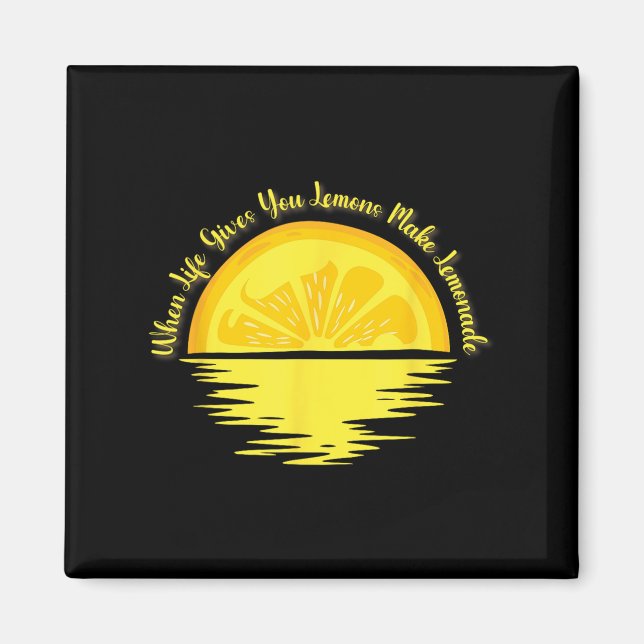 When Life Gives You Lemons Make... - Lemonade  Magnet (Front)