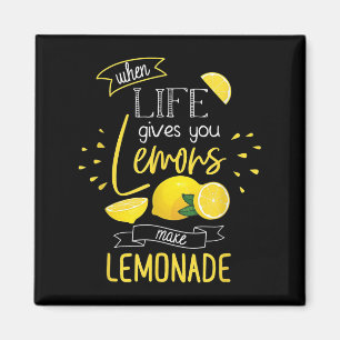 When Life Gives You Lemons Make Lemonade  Magnet