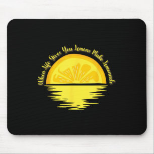 When Life Gives You Lemons Make... - Lemonade  Mouse Pad