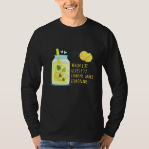 When Life Gives You Lemons Make Lemonade Positive T-Shirt