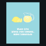 When Life gives you lemons, make lemonade Poster<br><div class="desc">This is a nice motivational print. Even when something bad happens you can make something good out of it.</div>