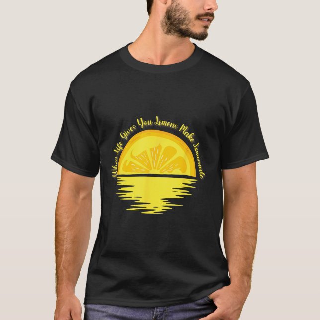 When Life Gives You Lemons Make... - Lemonade  T-Shirt (Front)