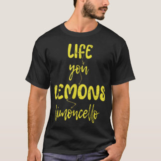 When Life Gives You Lemon'S Make Limoncello T-Shirt