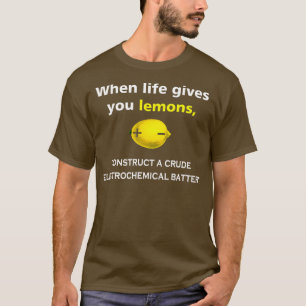 When life gives you lemons  T-Shirt