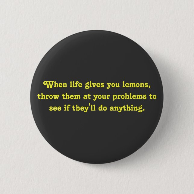 When life gives you lemons, throw them at your ... 2 inch round button (Front)