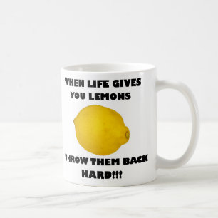 When life gives you lemons, throw them back hard!! coffee mug