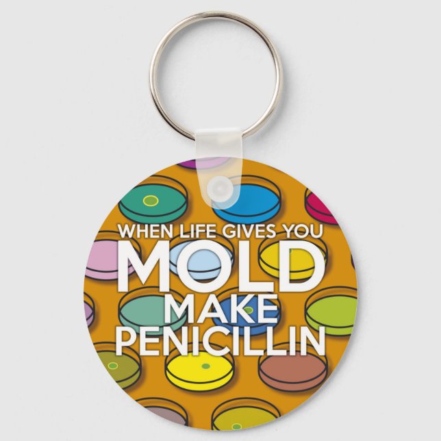 WHEN LIFE GIVES YOU MOLD MAKE PENICILLIN KEYCHAIN (Front)