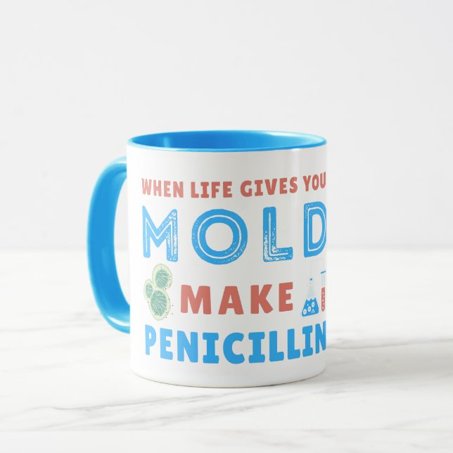 WHEN LIFE GIVES YOU MOLD MAKE PENICILLIN- LAB LIFE MUG (Front Left)