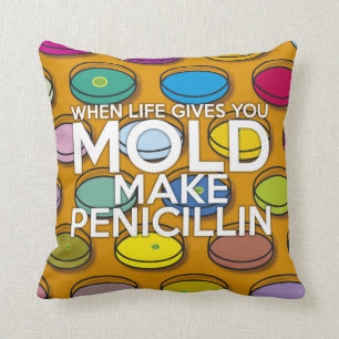 WHEN LIFE GIVES YOU MOLD MAKE PENICILLIN THROW PILLOW