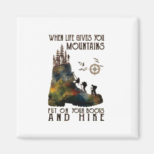 When Life Gives You Mountains Put On Your Boots Fu Magnet