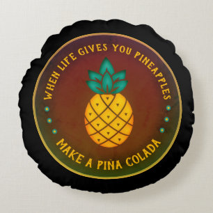 When Life gives you Pineapples, make a Piña Colad Round Pillow