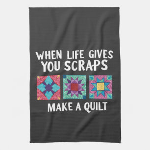 When life gives you scraps make a quilt Knitters Kitchen Towel