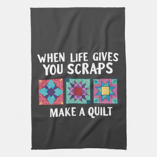 When life gives you scraps make a quilt Knitters Kitchen Towel (Vertical)