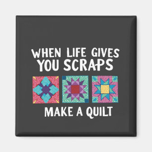 When life gives you scraps make a quilt Knitters Magnet
