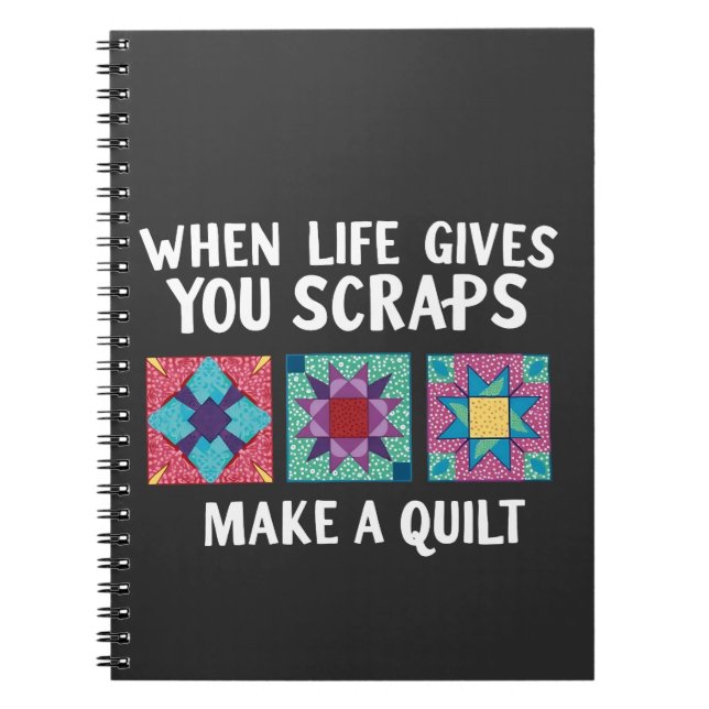 When life gives you scraps make a quilt Knitters Notebook (Front)