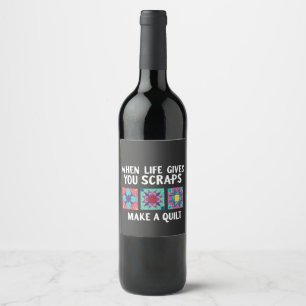 When life gives you scraps make a quilt Knitters Wine Label