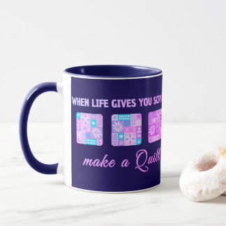 When Life Gives You Scraps Make A Quilt Mug