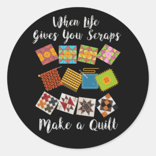 When Life Gives You Scraps Make Quilt Fun Quilter Classic Round Sticker