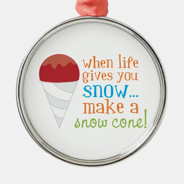 When Life Gives You Snow... Make A Snow Cone! Metal Ornament (Front)