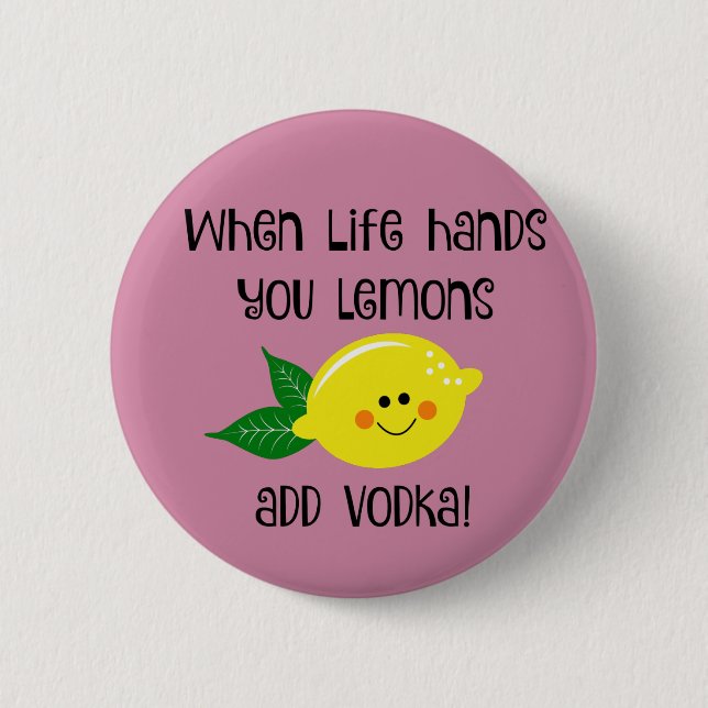 When Life Hands You Lemons Add Vodka 2 Inch Round Button (Front)
