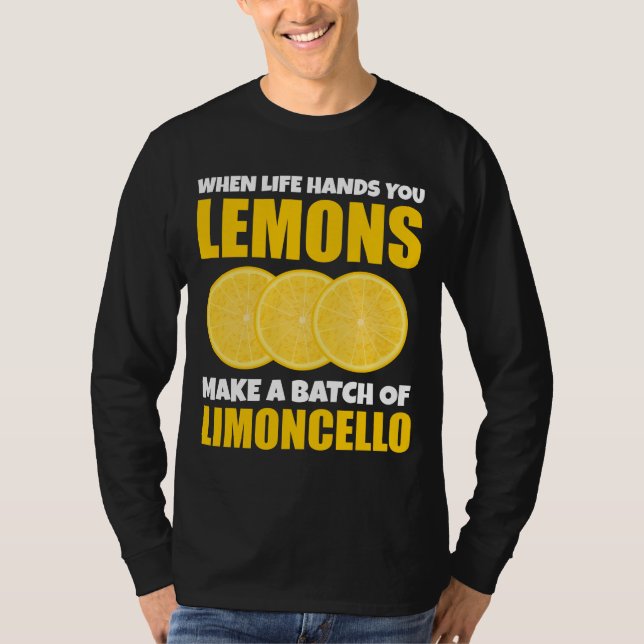 When Life Hands You Lemons Make Batch Limoncello T-Shirt (Front)