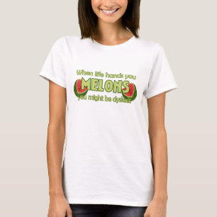 When Life Hands You Melons T-Shirt