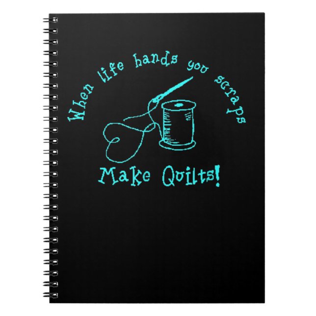 When Life Hands You Scraps Make Quilts Notebook (Front)