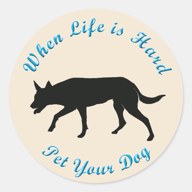 When Life Is Hard (Australian Kelpie) Classic Round Sticker (Front)