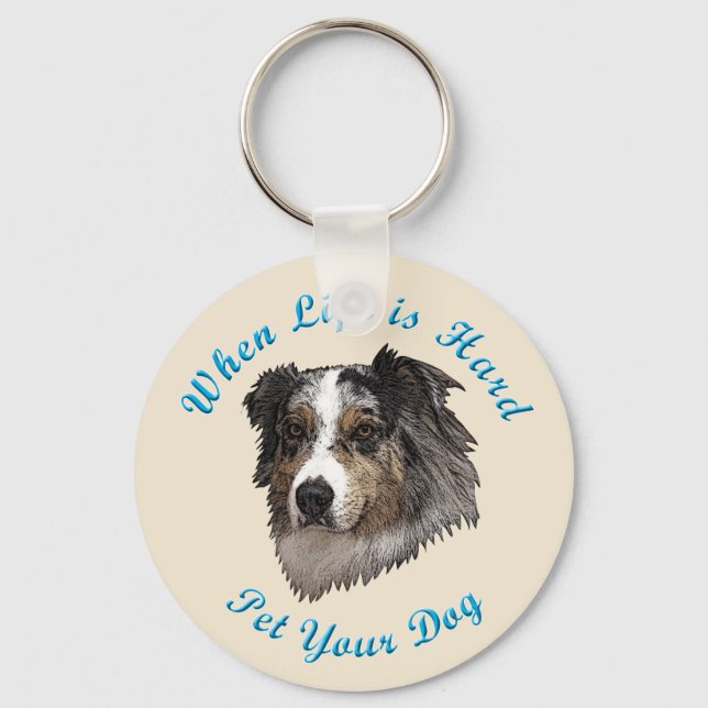 When Life Is Hard (Australian Shepherd) Keychain (Front)