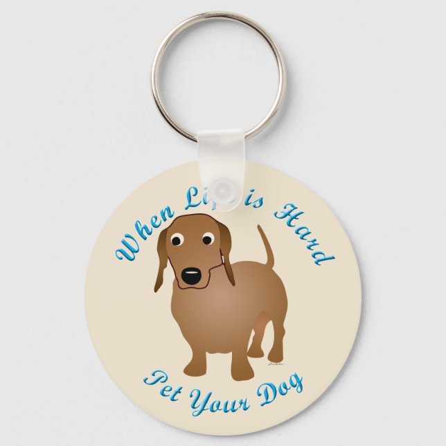 When Life Is Hard (Dachshund) Keychain (Front)