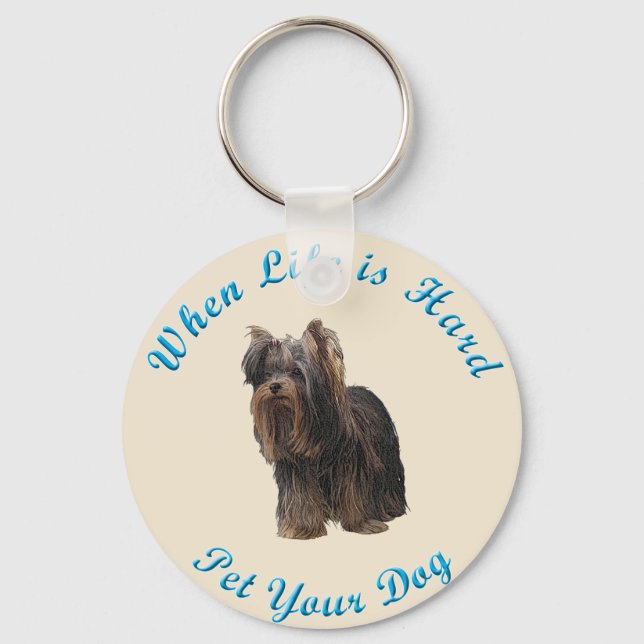 When Life Is Hard (Yorkshire Terrier) Keychain (Front)