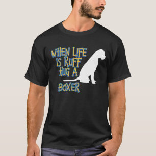 When Life Is Ruff Hug A Boxer Theraputic Dog T-Shirt