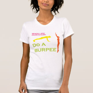 When Life Knocks You Down Do A Burpee T-Shirt