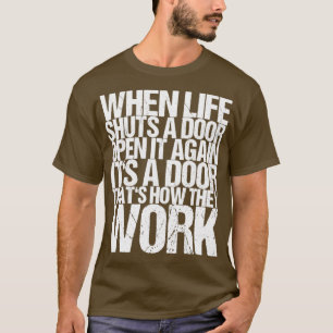 When Life Shuts A Door Open It Again Its A Door Th T-Shirt