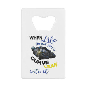 When life throws you a curve credit card bottle opener