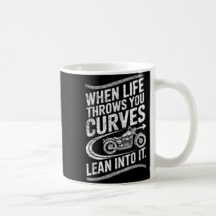 When Life Throws You Curves Lean Into It Motorcycl Coffee Mug