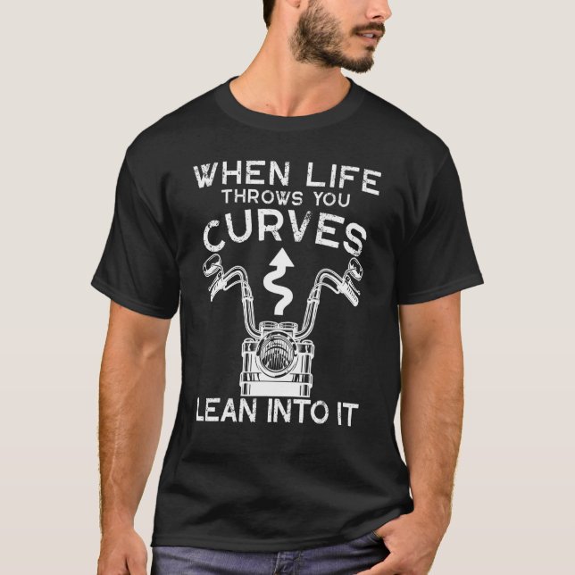 When Life Throws You Curves Lean Into It Motorcycl T-Shirt (Front)