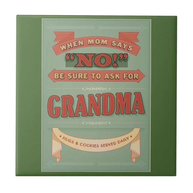 When mom says no, ask for grandma. Tile (Front)