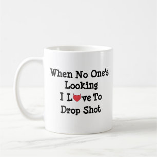 When No One's Looking I Love to Drop Shot Mug