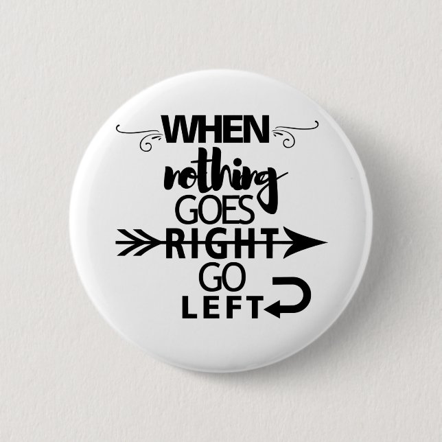 When nothing goes right go left 2 inch round button (Front)