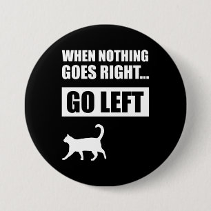 When Nothing Goes Right Go Left Funny Quote 3 Inch Round Button